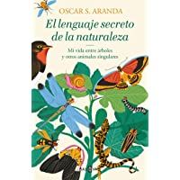 El lenguaje secreto de la naturaleza: Descubre la inteligencia y las emociones de animales y plantas (Éxitos)
